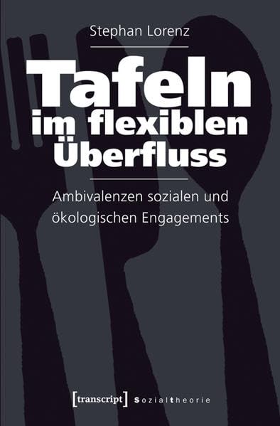 Tafeln im flexiblen Überfluss: Ambivalenzen sozialen und ökologischen Engagements (Sozialtheorie) Partnership & Love