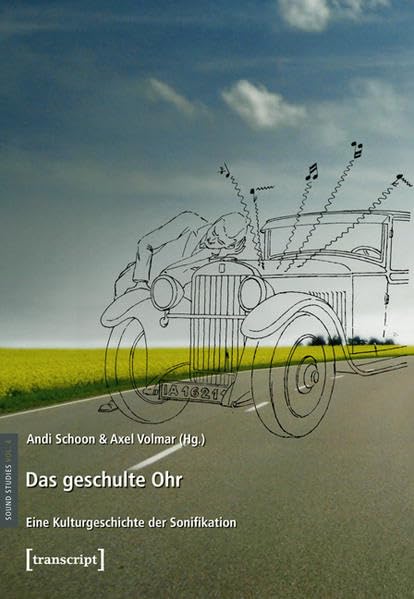 Das geschulte Ohr: Eine Kulturgeschichte der Sonifikation (Sound Studies) Media & Communication