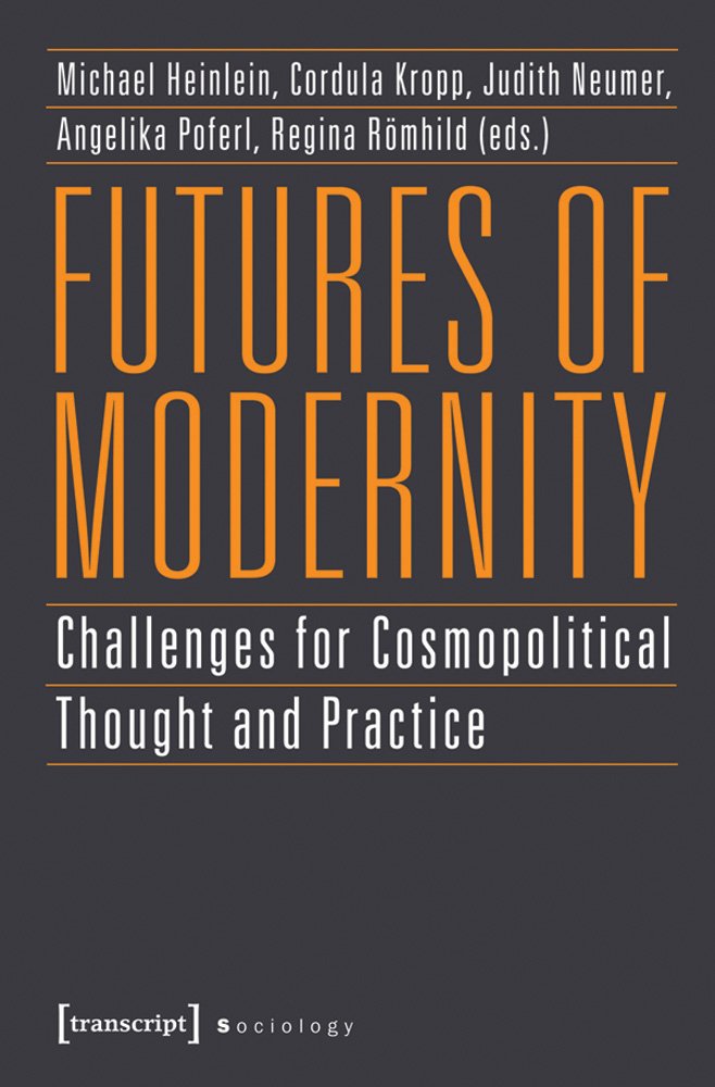 Futures of Modernity: Challenges for Cosmopolitical Thought and Practice (Sozialtheorie) Philosophy