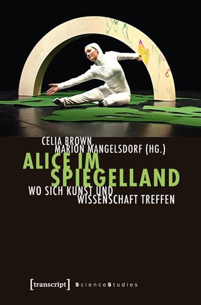 Alice im Spiegelland: Wo sich Kunst und Wissenschaft treffen (Science Studies) Philosophy