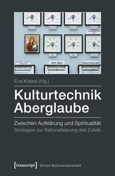 Kulturtechnik Aberglaube: Zwischen Aufklärung und Spiritualität. Strategien zur Rationalisierung des Zufalls (Edition Kulturwissenschaft) Law