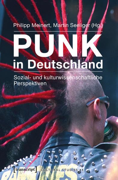 Punk in Deutschland: Sozial- und kulturwissenschaftliche Perspektiven (Cultural Studies) Books