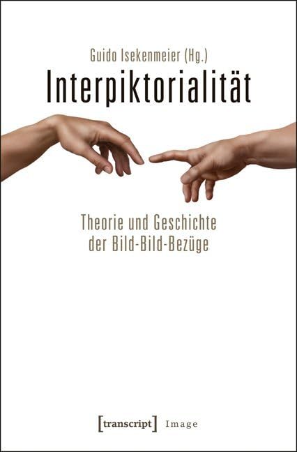 Interpiktorialität: Theorie und Geschichte der Bild-Bild-Bezüge (Image) Media & Communication