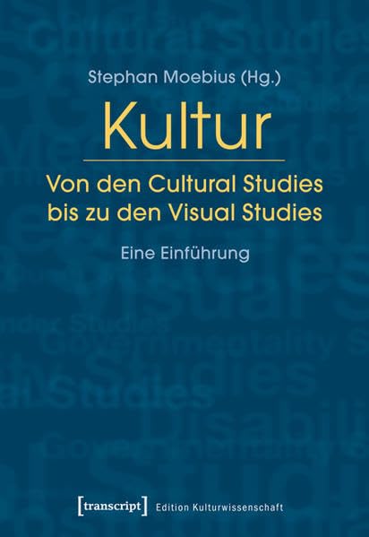 Kultur. Von den Cultural Studies bis zu den Visual Studies: Eine Einführung (Edition Kulturwissenschaft) Media & Communication
