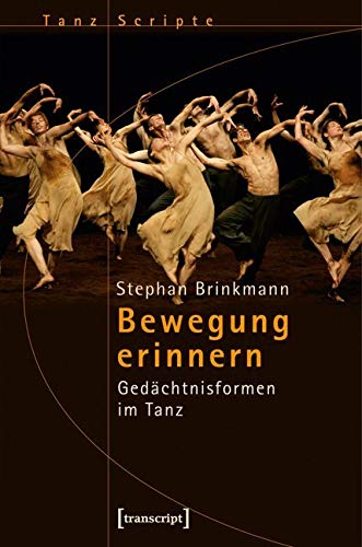 Bewegung erinnern: Gedächtnisformen im Tanz (TanzScripte) Philosophy