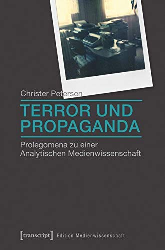 Terror und Propaganda: Prolegomena zu einer Analytischen Medienwissenschaft (Edition Medienwissenschaft) Media & Communication