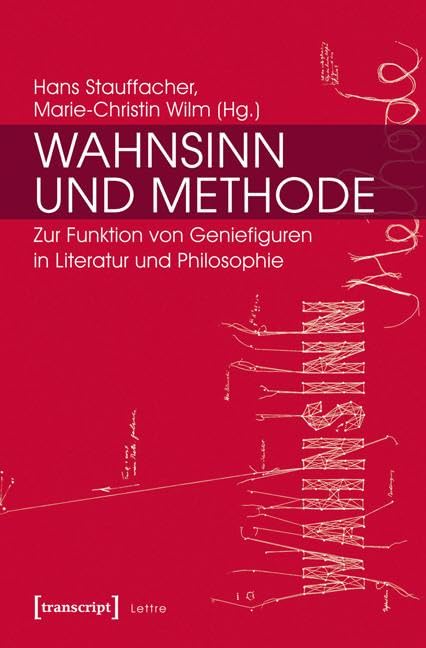 Wahnsinn und Methode: Zur Funktion von Geniefiguren in Literatur und Philosophie (Lettre) Philosophy