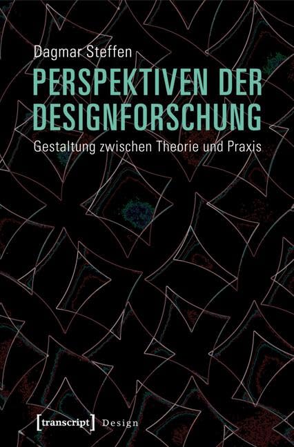 Perspektiven der Designforschung: Gestaltung zwischen Theorie und Praxis Philosophy