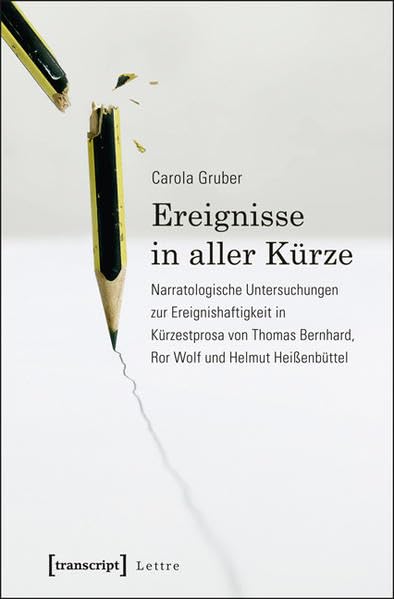 Ereignisse in aller Kürze: Narratologische Untersuchungen zur Ereignishaftigkeit in Kürzestprosa von Thomas Bernhard, Ror Wolf und Helmut Heißenbüttel (Lettre) Contemporary literature Books