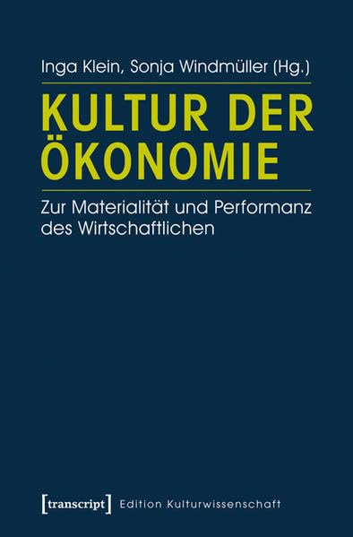 Kultur der Ökonomie: Zur Materialität und Performanz des Wirtschaftlichen (Edition Kulturwissenschaft) Books
