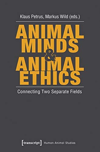 Animal Minds & Animal Ethics: Connecting Two Separate Fields (Human-Animal Studies) Philosophy
