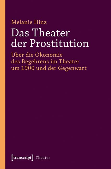 Das Theater der Prostitution: Über die Ökonomie des Begehrens im Theater um 1900 und der Gegenwart Books