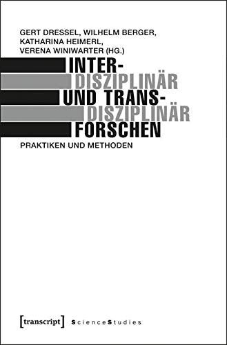 Interdisziplinär und transdisziplinär forschen: Praktiken und Methoden (Science Studies) Philosophy
