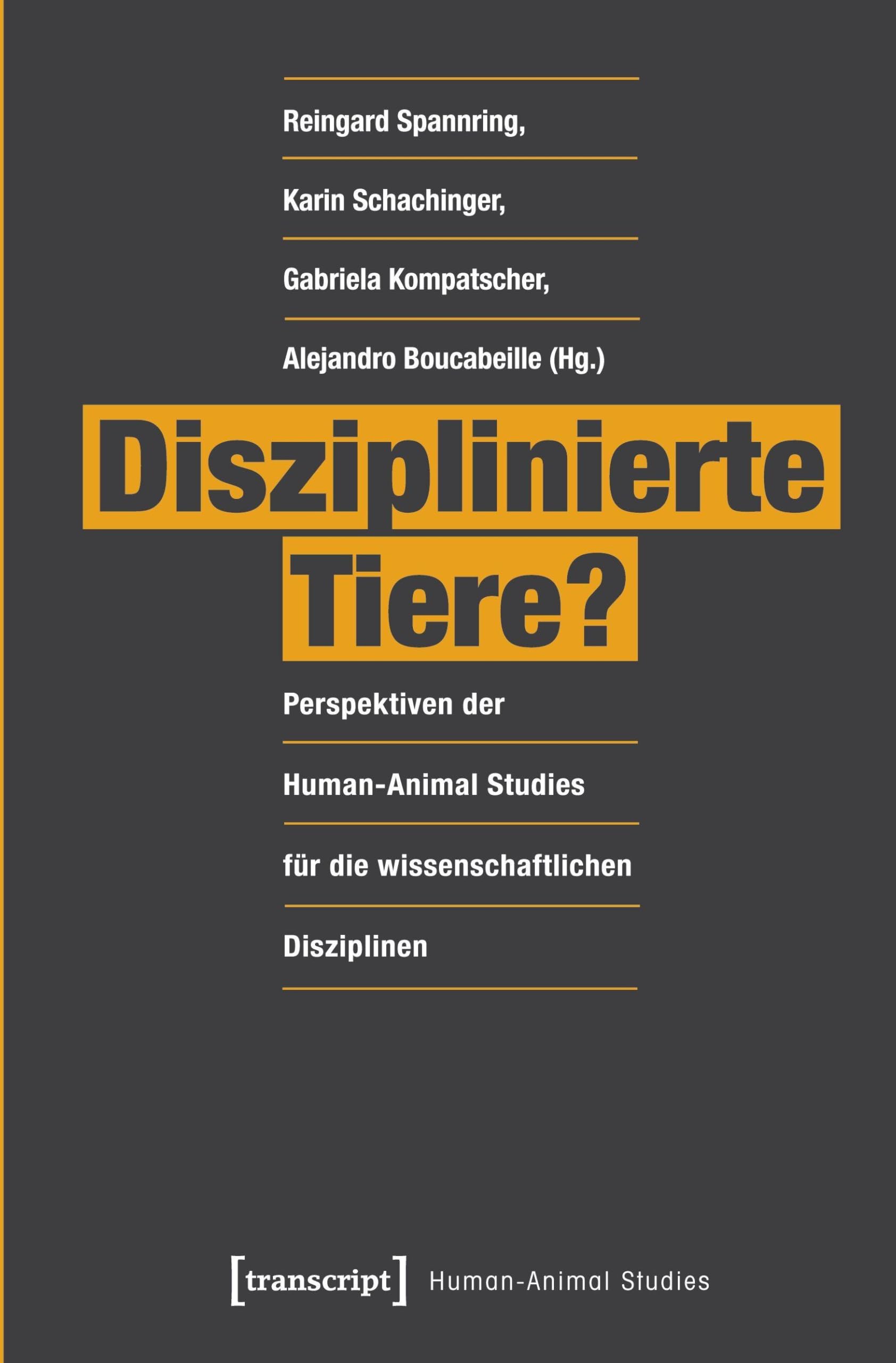 Disziplinierte Tiere?: Perspektiven der Human-Animal Studies für die wissenschaftlichen Disziplinen Media & Communication