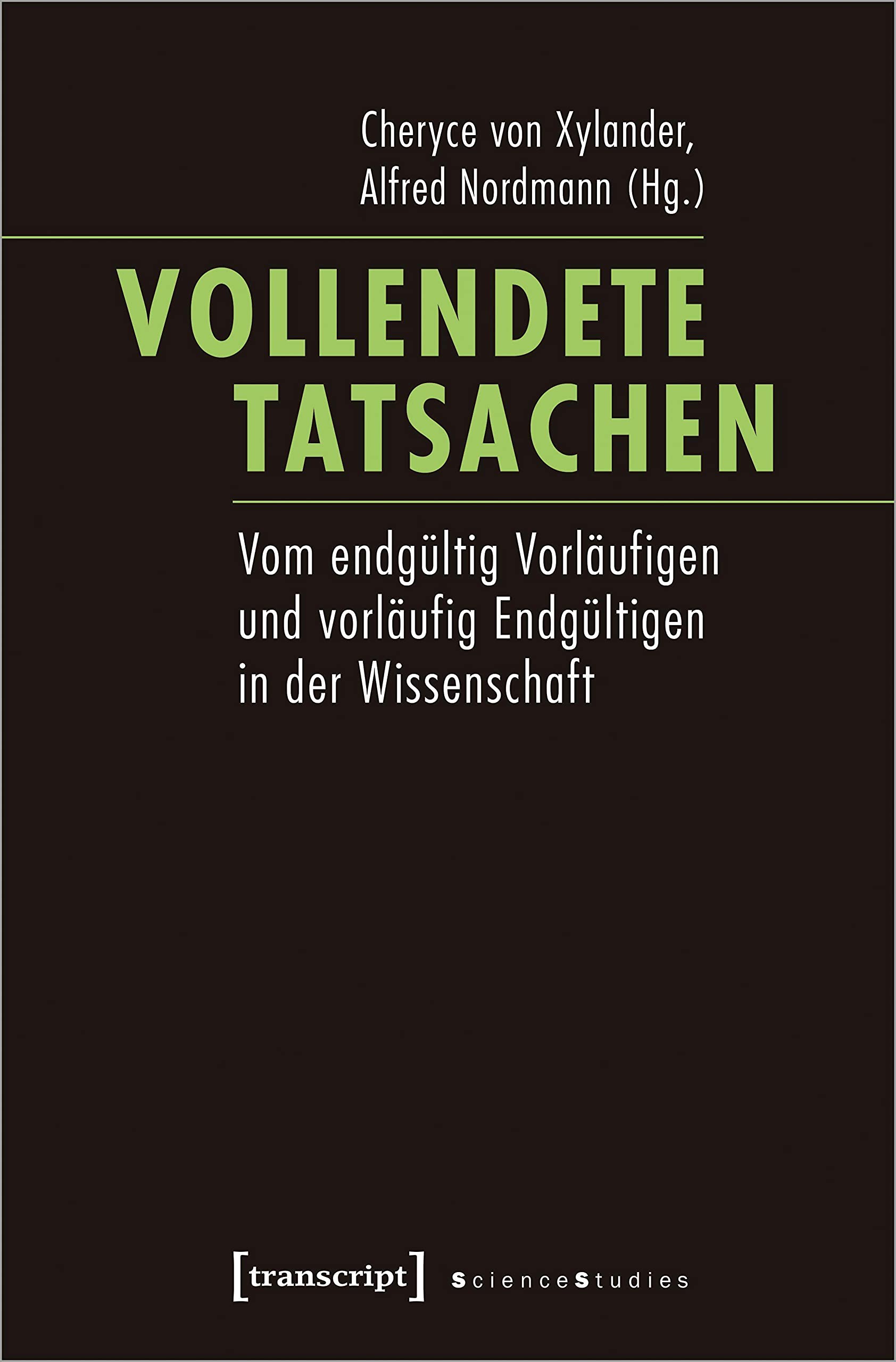 Vollendete Tatsachen: Vom endgültig Vorläufigen und vorläufig Endgültigen in der Wissenschaft (Science Studies) Philosophy