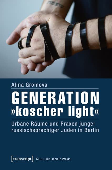 Generation »koscher light«. Urbane Räume und Praxen junger russischsprachiger Juden in Berlin (Kultur und soziale Praxis) Religion & Esotericism