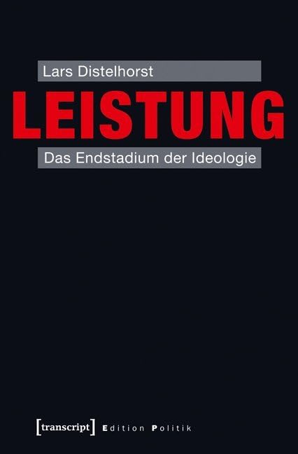 Leistung: Das Endstadium der Ideologie (Edition Politik) Philosophy