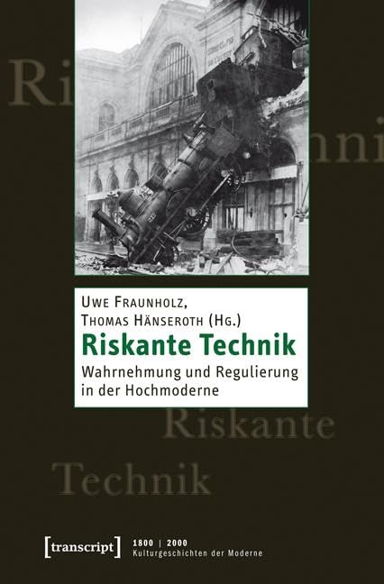 Riskante Technik: Wahrnehmung und Regulierung in der Hochmoderne (1800 | 2000. Kulturgeschichten der Moderne) Business, Finance & Career