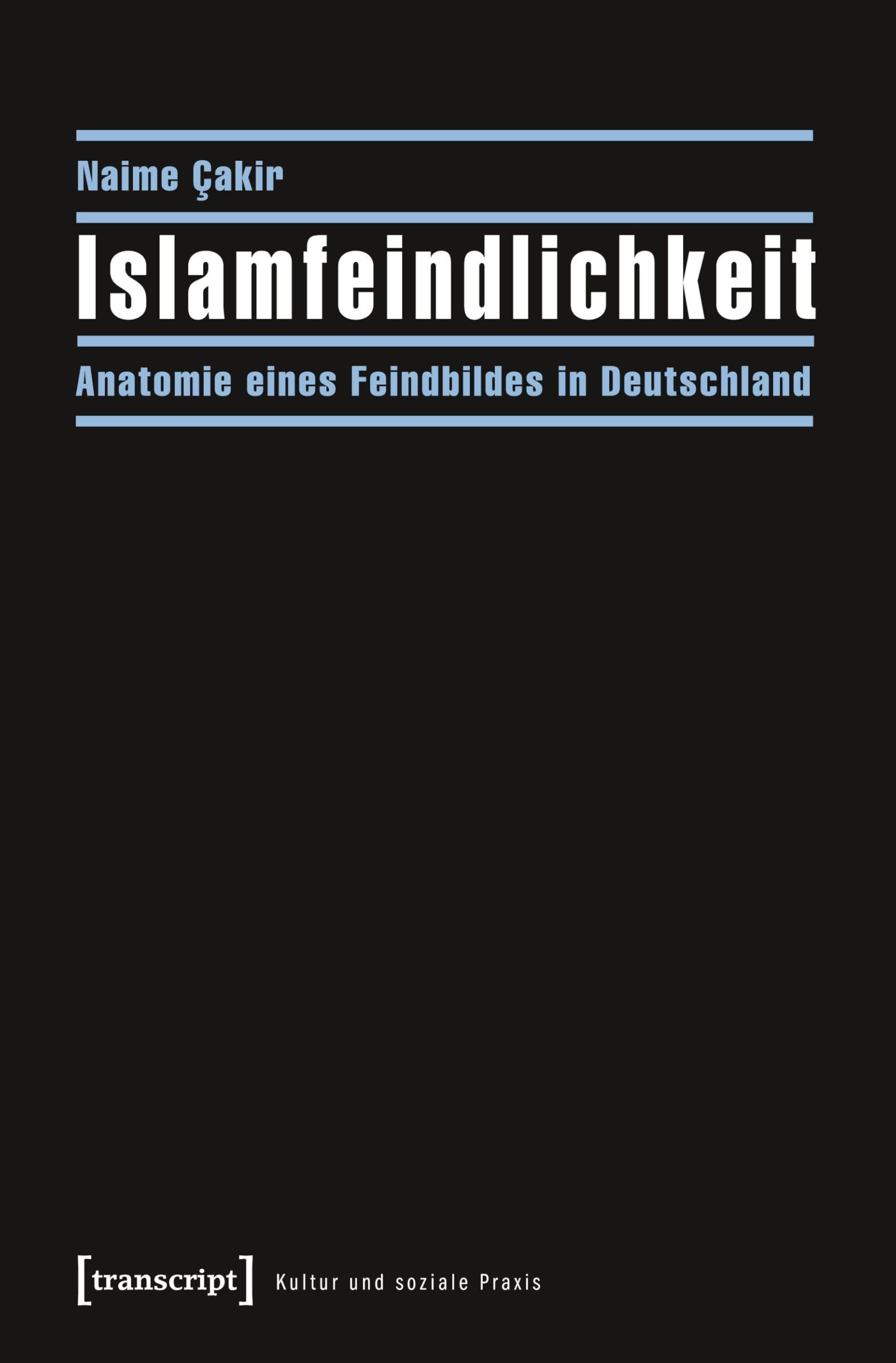 Islamfeindlichkeit: Anatomie eines Feindbildes in Deutschland (Kultur und soziale Praxis) Law