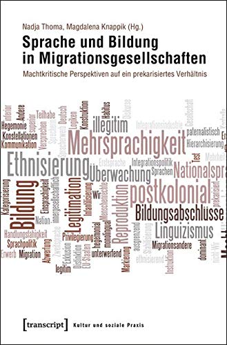 Sprache und Bildung in Migrationsgesellschaften: Machtkritische Perspektiven auf ein prekarisiertes Verhältnis (Kultur und soziale Praxis) Books