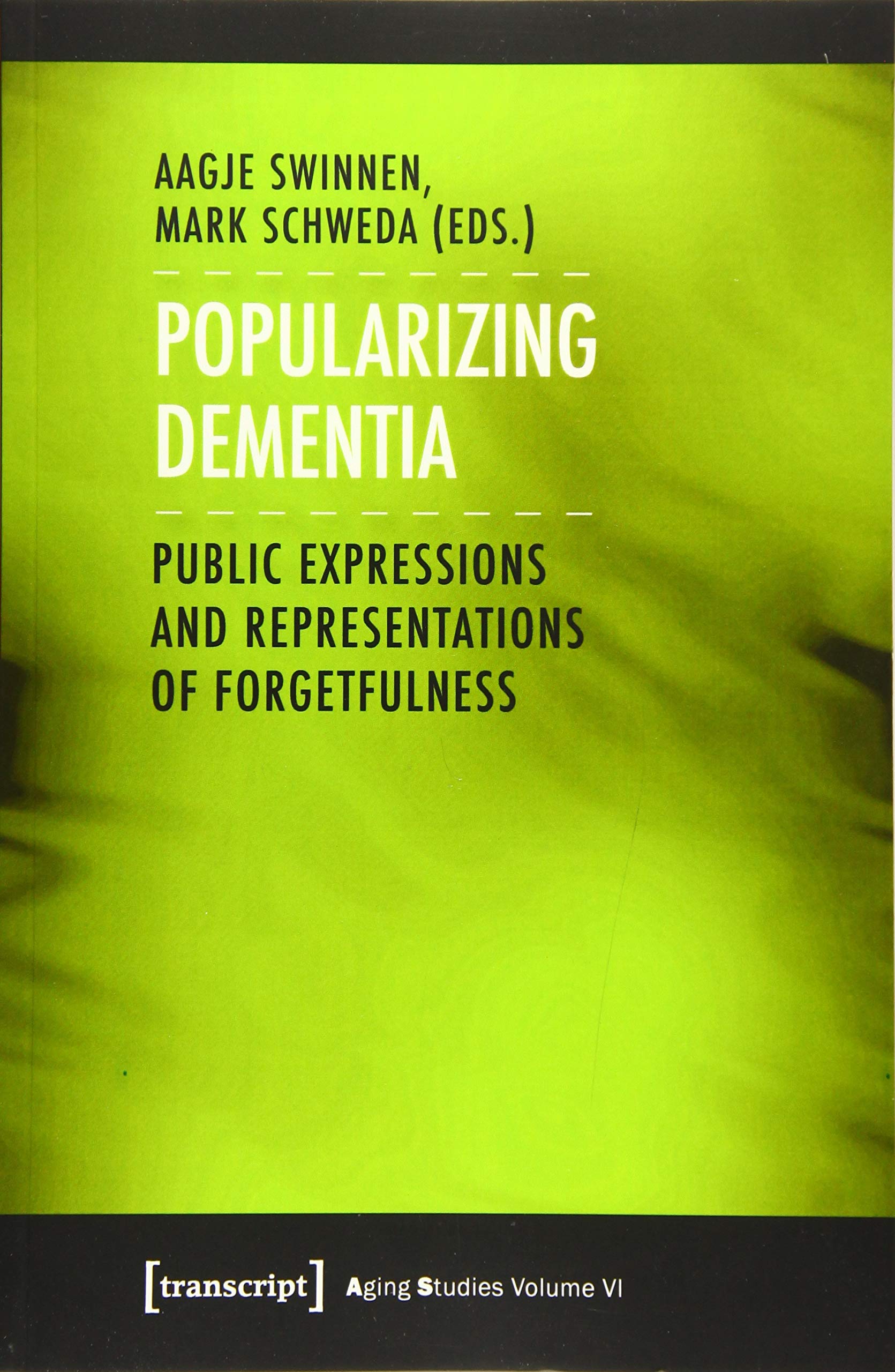 Popularizing Dementia: Public Expressions and Representations of Forgetfulness (Aging Studies) Media & Communication