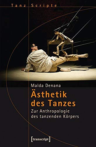 Ästhetik des Tanzes: Zur Anthropologie des tanzenden Körpers (TanzScripte) Philosophy