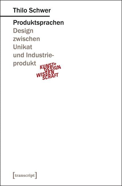 Produktsprachen: Design zwischen Unikat und Industrieprodukt (Kunst- und Designwissenschaft) Media & Communication