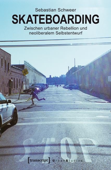 Skateboarding: Zwischen urbaner Rebellion und neoliberalem Selbstentwurf book