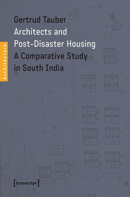 Architects and Post-Disaster Housing: A Comparative Study in South India (Architekturen) Social Sciences