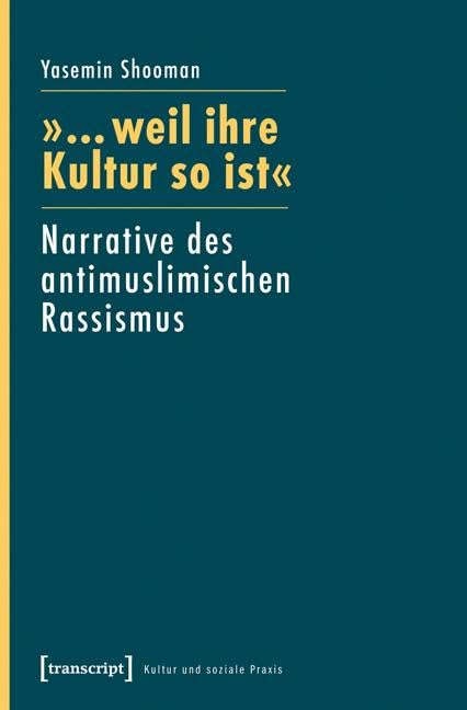 »... weil ihre Kultur so ist«: Narrative des antimuslimischen Rassismus (Kultur und soziale Praxis) Media & Communication