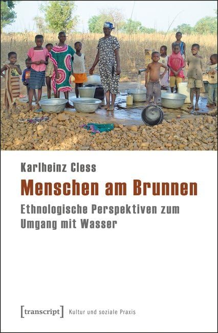 Menschen am Brunnen: Ethnologische Perspektiven zum Umgang mit Wasser (Kultur und soziale Praxis) Law