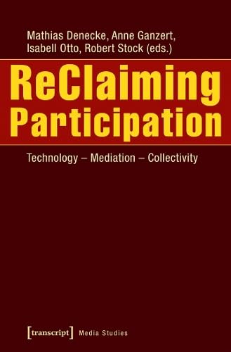 ReClaiming Participation: Technology - Mediation - Collectivity (Edition Medienwissenschaft) Media & Communication