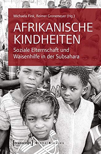 Afrikanische Kindheiten: Soziale Elternschaft und Waisenhilfe in der Subsahara (Global Studies) Law