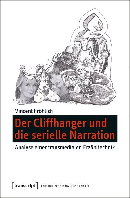 Der Cliffhanger und die serielle Narration: Analyse einer transmedialen Erzähltechnik (Edition Medienwissenschaft) Media & Communication