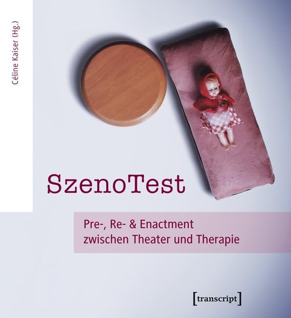 SzenoTest: Pre-, Re- und Enactment zwischen Theater und Therapie Medicine