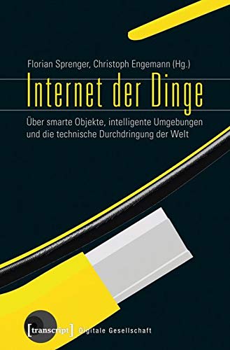 Internet der Dinge: Über smarte Objekte, intelligente Umgebungen und die technische Durchdringung der Welt (Digitale Gesellschaft) Medicine