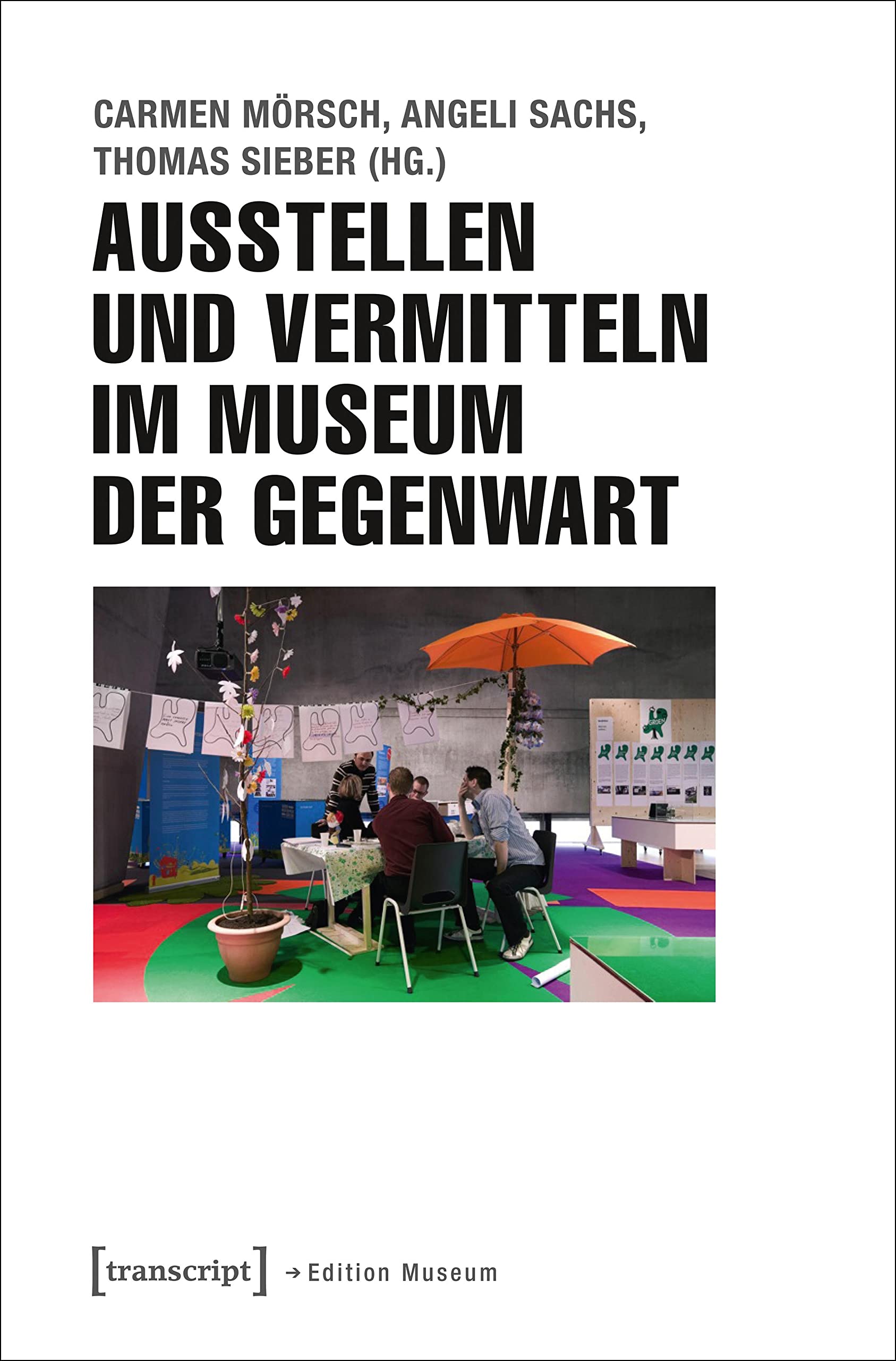 Ausstellen und Vermitteln im Museum der Gegenwart (Edition Museum) General education
