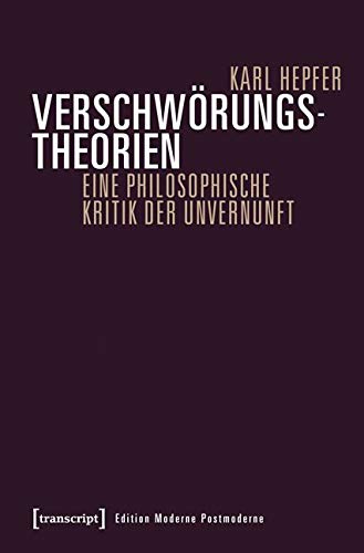 Verschwörungstheorien: Eine philosophische Kritik der Unvernunft (Edition Moderne Postmoderne) Philosophy