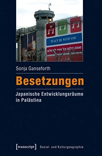 Besetzungen - Japanische Entwicklungsräume in Palästina (Sozial- und Kulturgeographie) Social Sciences