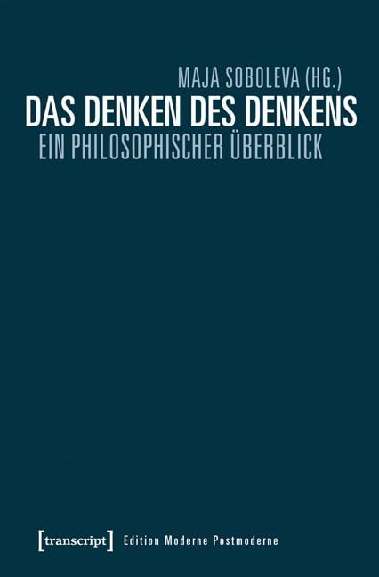 Das Denken des Denkens: Ein philosophischer Überblick (Edition Moderne Postmoderne) Philosophy