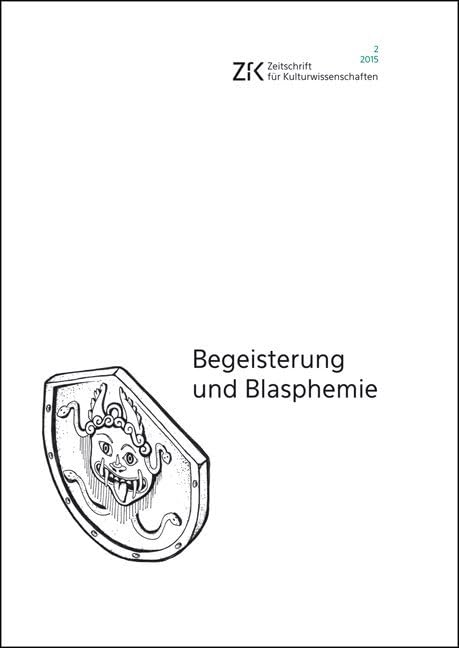 Begeisterung und Blasphemie: Zeitschrift für Kulturwissenschaften, Heft 2/2015 (ZfK - Zeitschrift für Kulturwissenschaften) Media & Communication