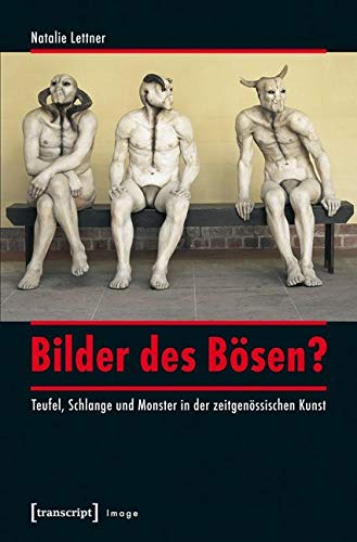 Bilder des Bösen?: Teufel, Schlange und Monster in der zeitgenössischen Kunst (Image) Media & Communication