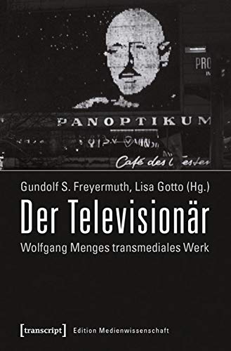 Der Televisionär: Wolfgang Menges transmediales Werk. Kritische und dokumentarische Perspektiven (Edition Medienwissenschaft) Media & Communication