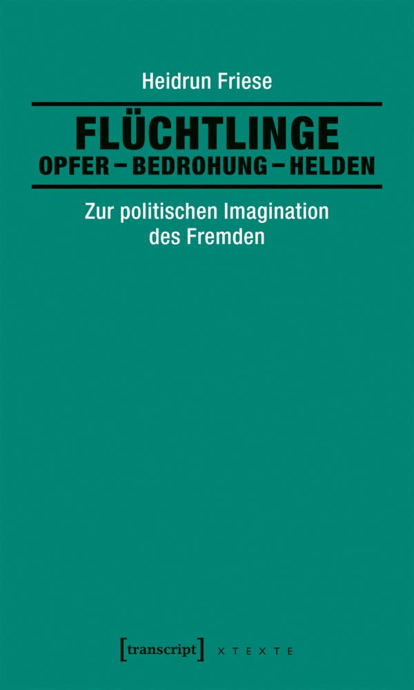 Flüchtlinge: Opfer - Bedrohung - Helden Books