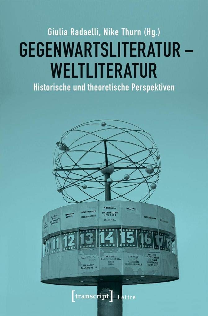 Gegenwartsliteratur - Weltliteratur: Historische und theoretische Perspektiven (Lettre) Media & Communication