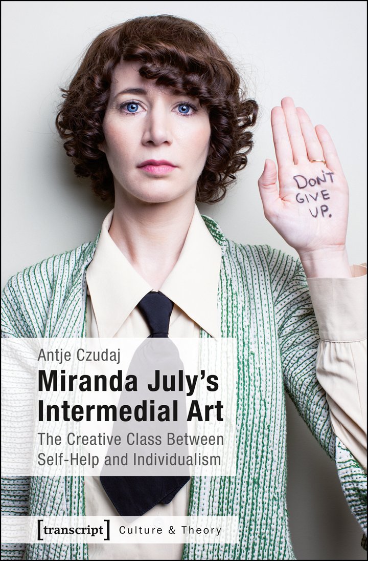Miranda July's Intermedial Art: The Creative Class Between Self-Help and Individualism (Edition Kulturwissenschaft) Social Sciences