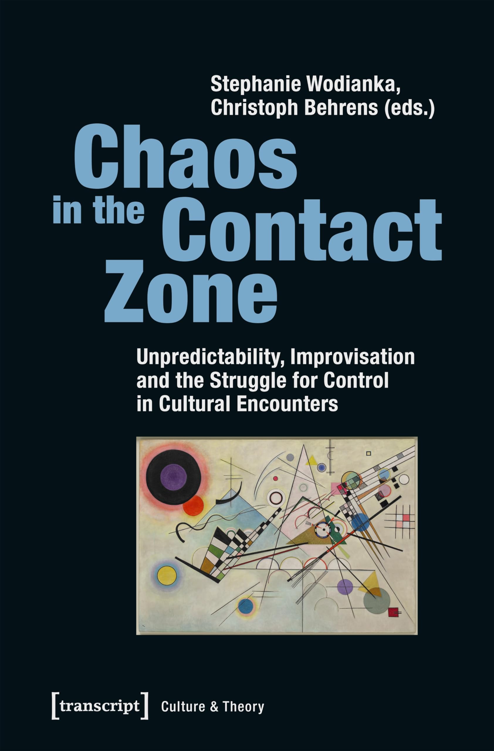 Chaos in the Contact Zone: Unpredictability, Improvisation and the Struggle for Control in Cultural Encounters (Edition Kulturwissenschaft) Media & Communication