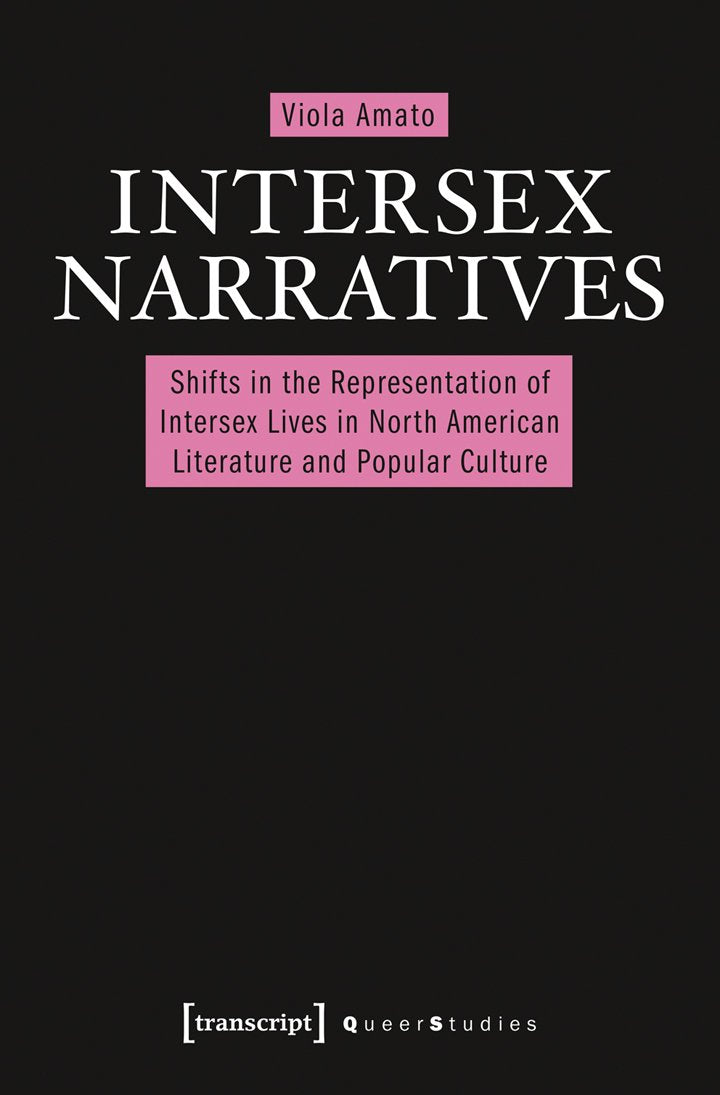 Intersex Narratives: Shifts in the Representation of Intersex Lives in North American Literature and Popular Culture (Queer Studies) Medicine