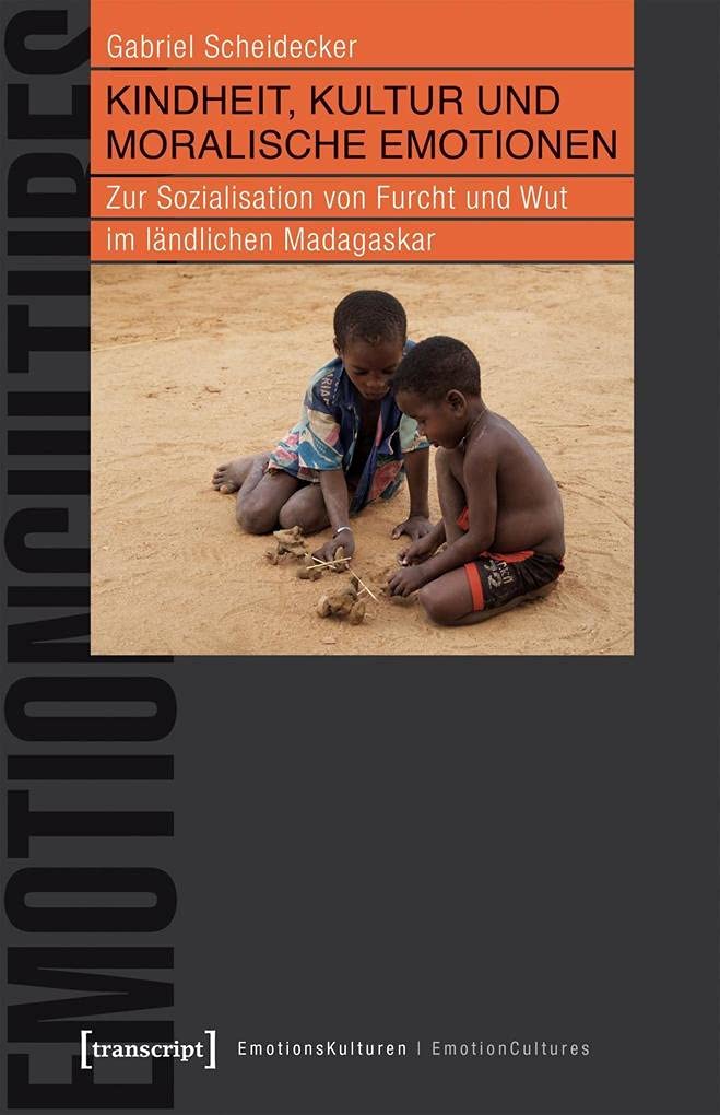 Kindheit, Kultur und moralische Emotionen: Zur Sozialisation von Furcht und Wut im ländlichen Madagaskar (EmotionsKulturen / EmotionCultures) Partnership & Love