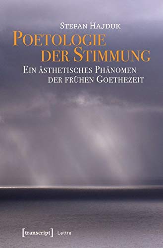 Poetologie der Stimmung: Ein ästhetisches Phänomen der frühen Goethezeit (Lettre) Philosophy